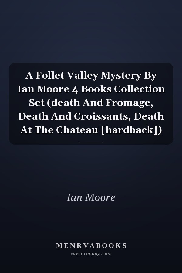 A Follet Valley Mystery By Ian Moore 4 Books Collection Set (death And Fromage, Death And Croissants, Death At The Chateau [hardback])