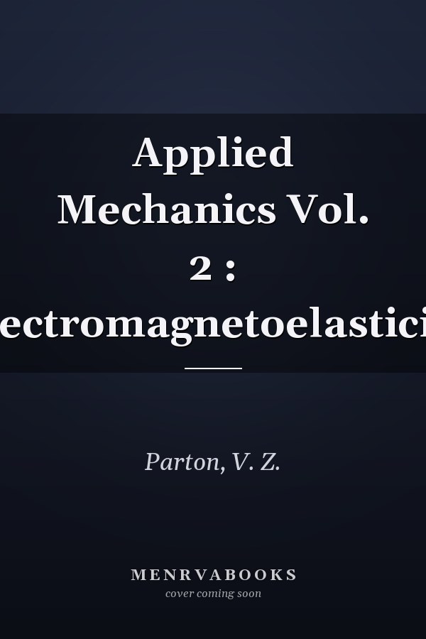 Applied Mechanics Vol. 2 : Electromagnetoelasticity