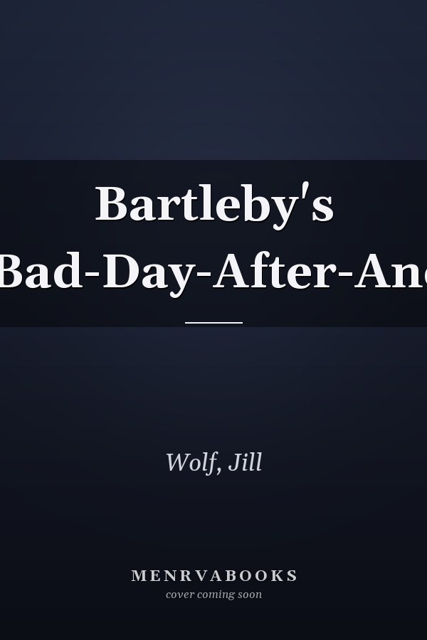 Bartleby's One-Bad-Day-After-Another