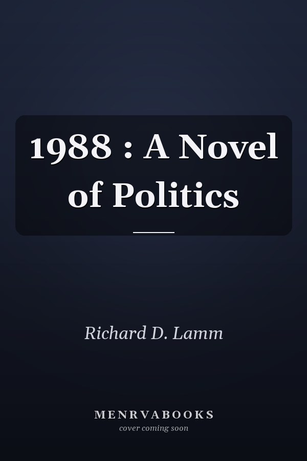 1988: A Novel of Politics