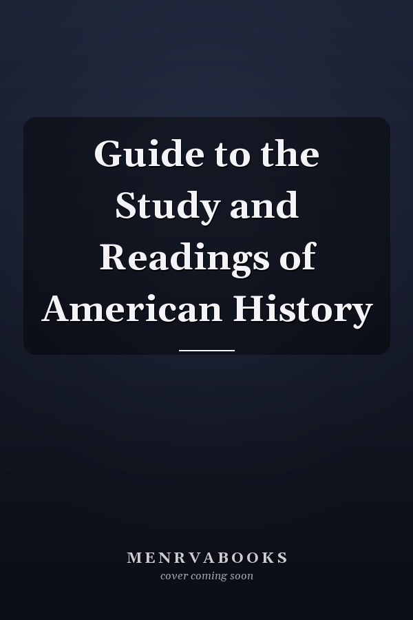 Guide to the Study and Readings of American History