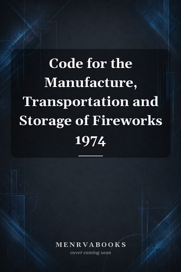 Code for the Manufacture, Transportation and Storage of Fireworks 1974