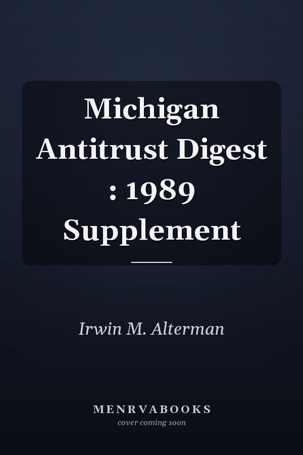 Michigan Antitrust Digest : 1989 Supplement