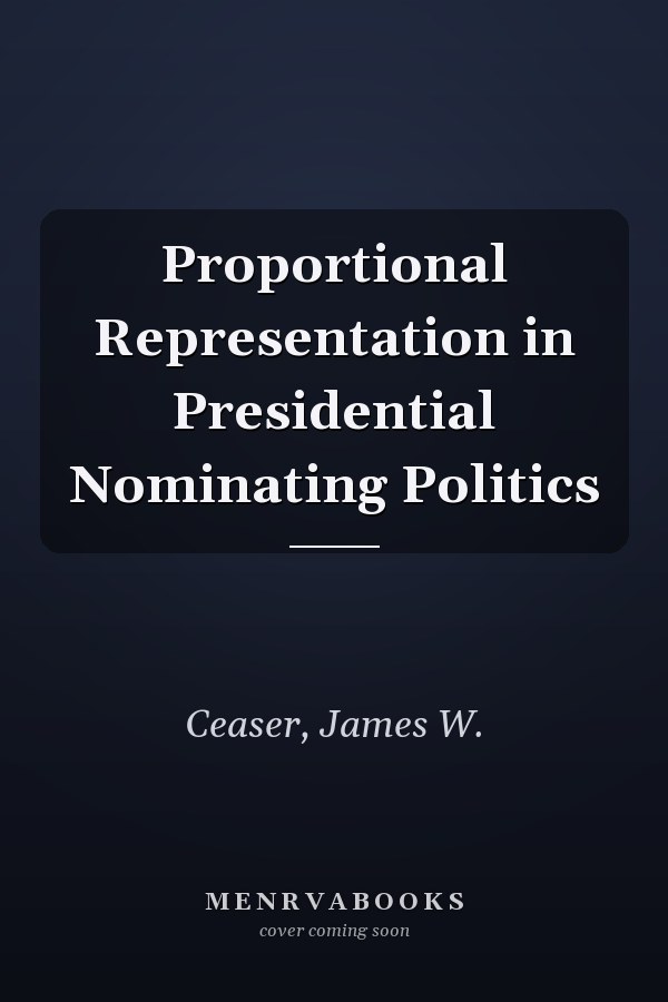 Proportional Representation in Presidential Nominating Politics