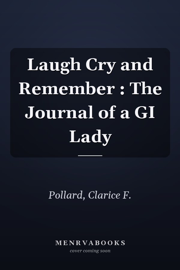 Laugh Cry and Remember : The Journal of a GI Lady