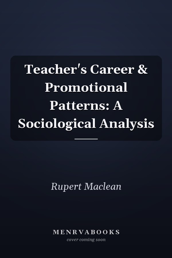 Teacher's Career & Promotional Patterns: A Sociological Analysis