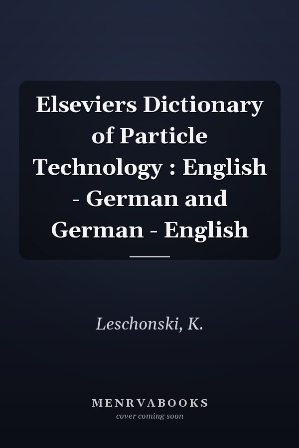 Elseviers Dictionary of Particle Technology : English - German and German - English