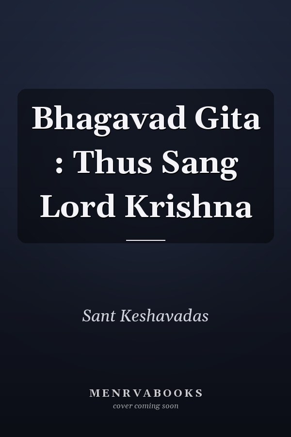 Bhagavad Gita : Thus Sang Lord Krishna