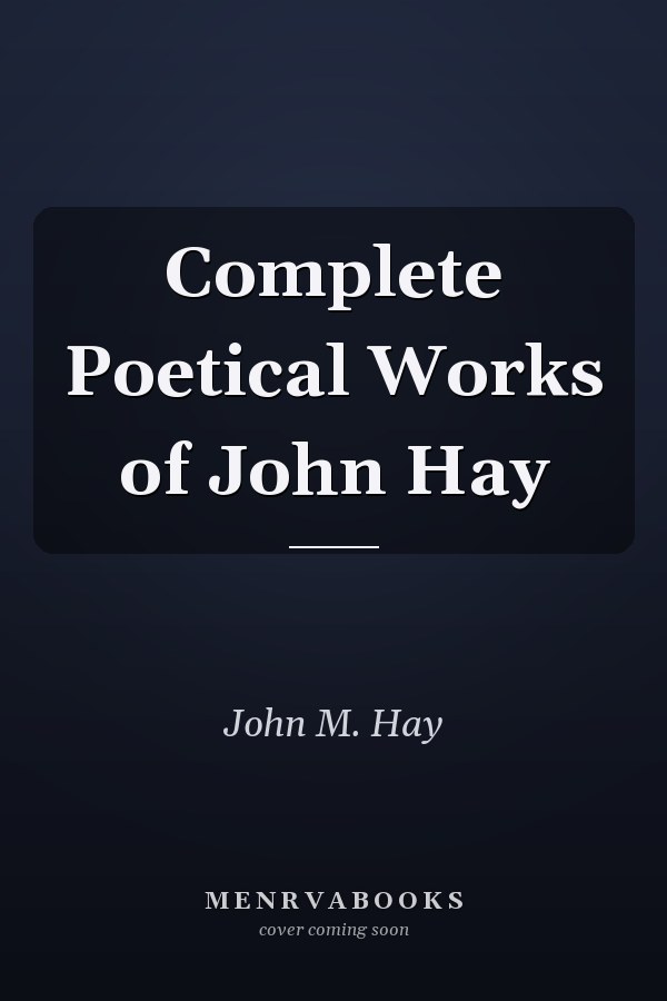 Complete Poetical Works of John Hay