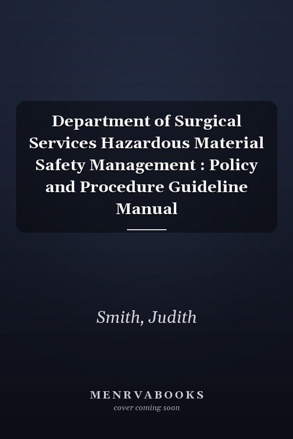 Department of Surgical Services Hazardous Material Safety Management : Policy and Procedure Guideline Manual