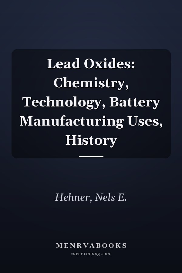 Lead Oxides: Chemistry, Technology, Battery Manufacturing Uses, History