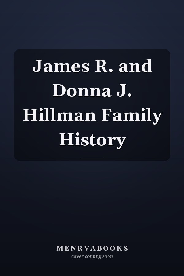 James R. and Donna J. Hillman Family History
