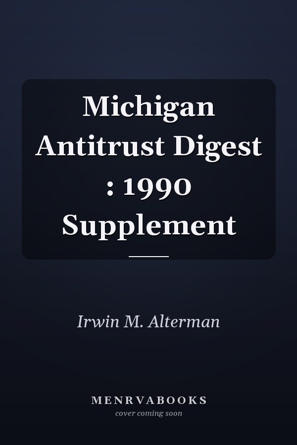 Michigan Antitrust Digest : 1990 Supplement