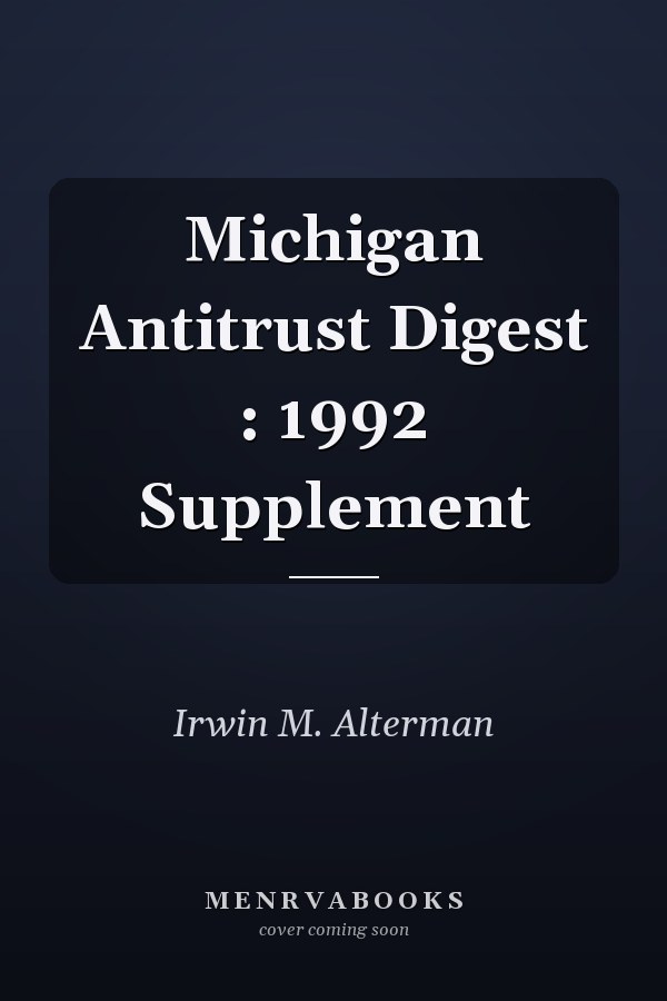 Michigan Antitrust Digest : 1992 Supplement