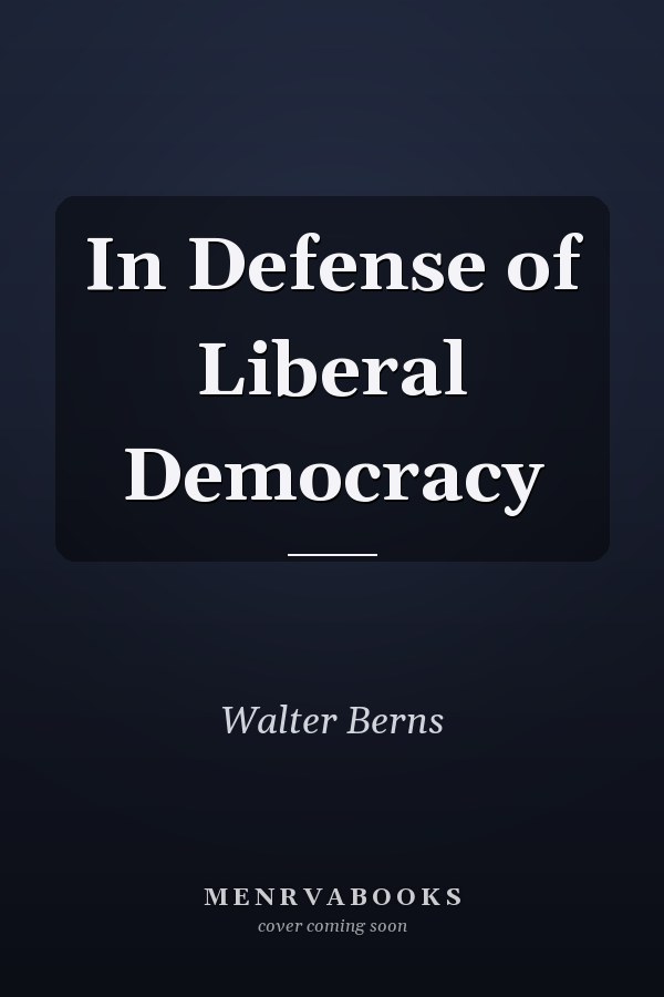 In Defense of Liberal Democracy