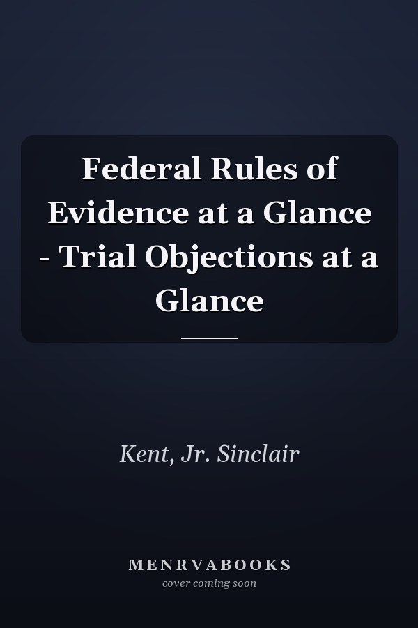 Federal Rules of Evidence at a Glance - Trial Objections at a Glance