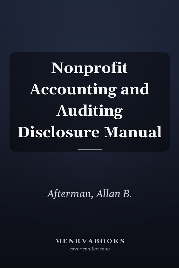Nonprofit Accounting and Auditing Disclosure Manual
