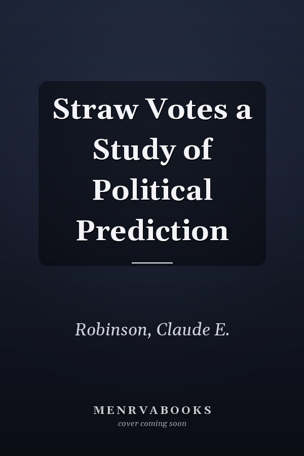 Straw Votes a Study of Political Prediction