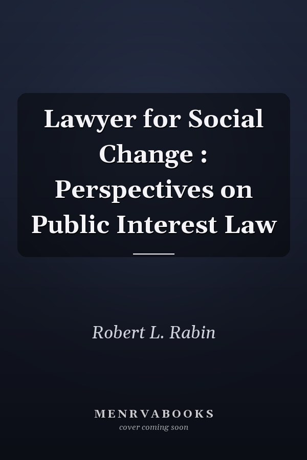 Lawyer for Social Change : Perspectives on Public Interest Law