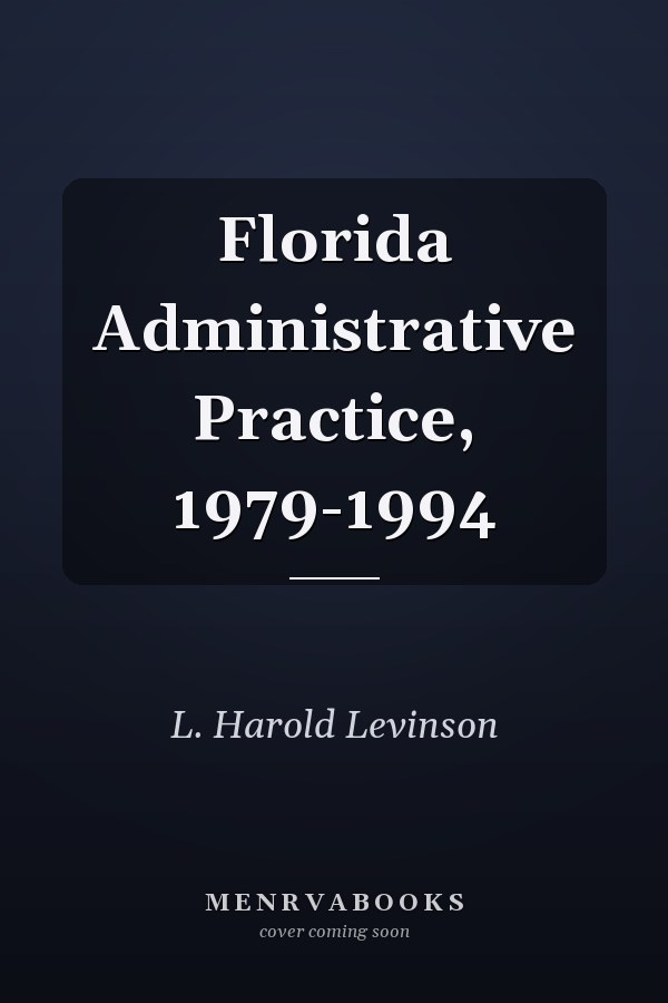 Florida Administrative Practice, 1979-1994