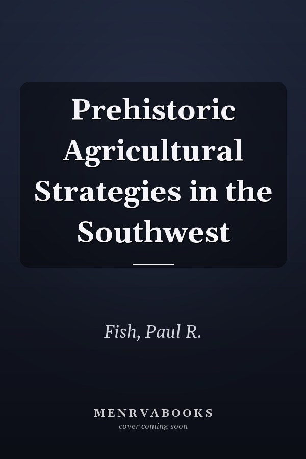 Prehistoric Agricultural Strategies in the Southwest