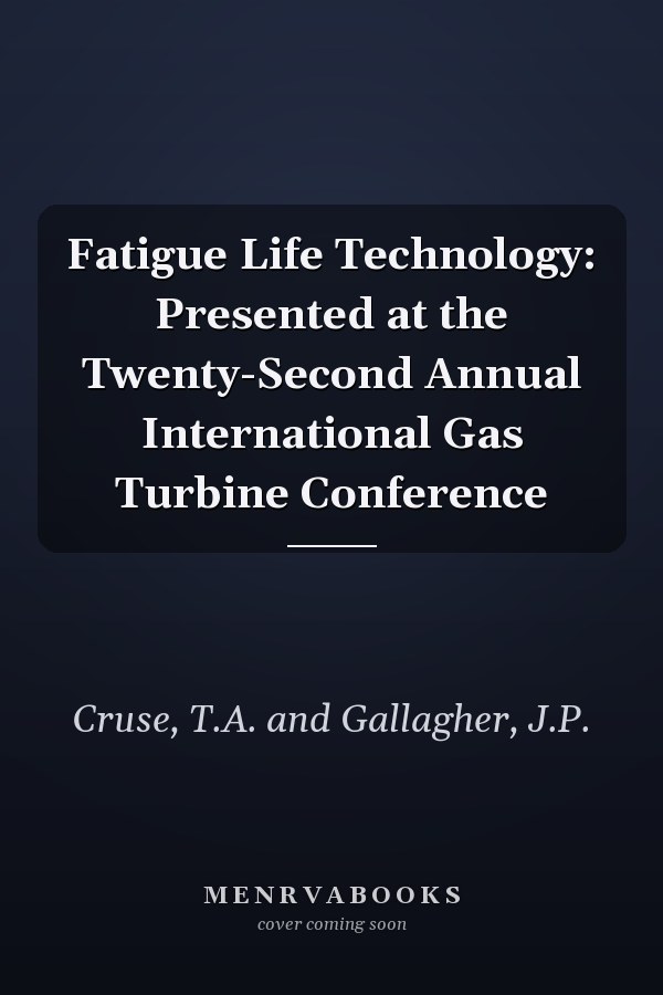 Fatigue Life Technology: Presented at the Twenty-Second Annual International Gas Turbine Conference
