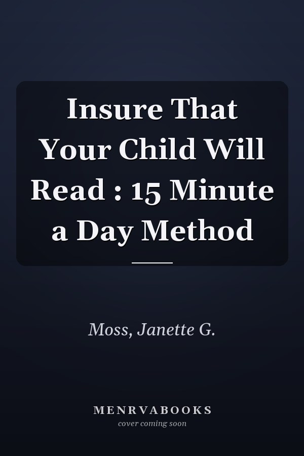 Insure That Your Child Will Read : 15 Minute a Day Method