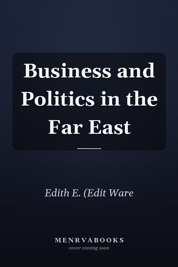 Business and Politics in the Far East