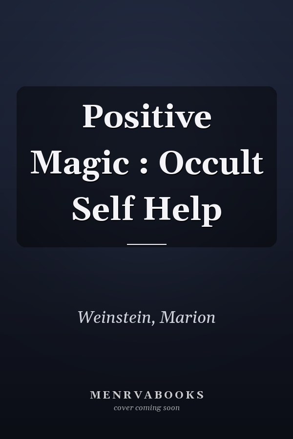 Positive Magic : Occult Self Help