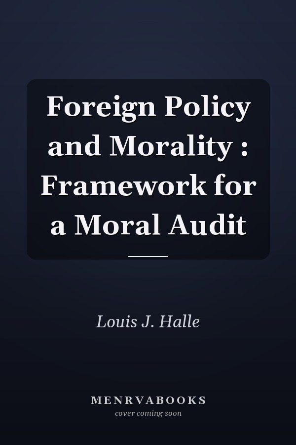 Foreign Policy and Morality : Framework for a Moral Audit