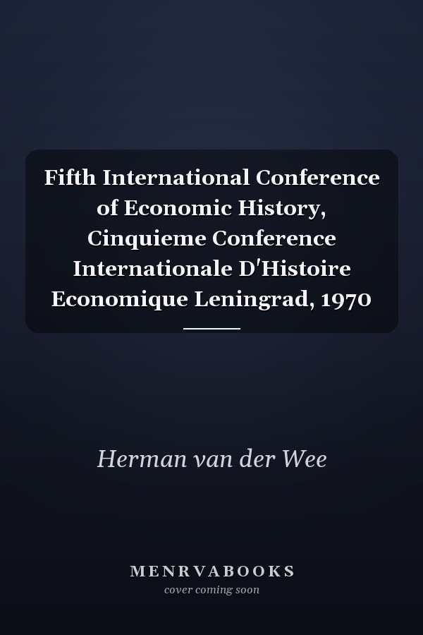Fifth International Conference of Economic History, Cinquieme Conference Internationale D'Histoire Economique Leningrad, 1970