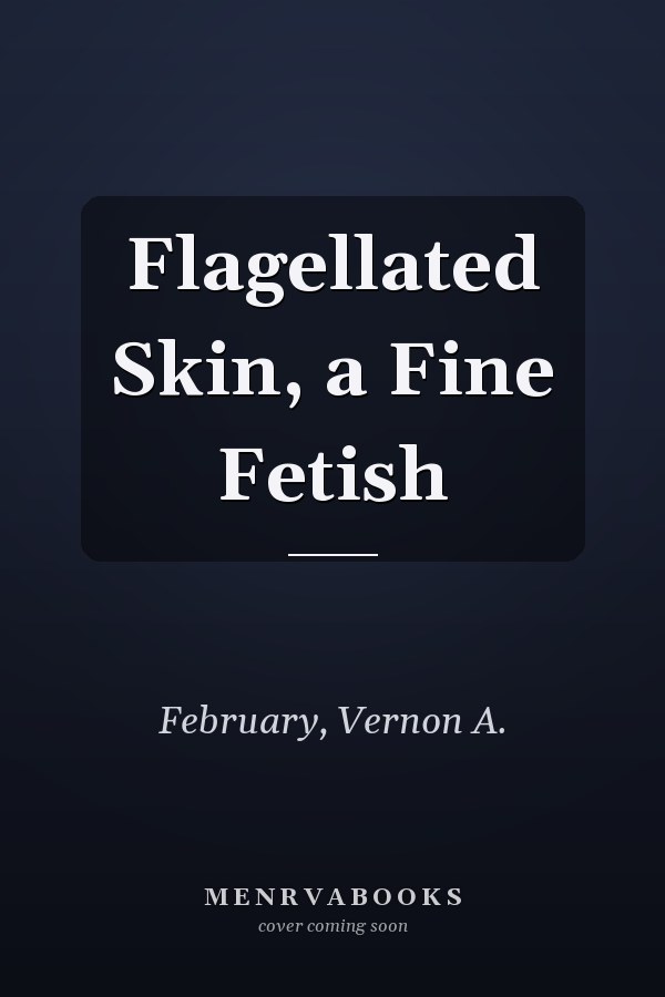 Flagellated Skin, a Fine Fetish