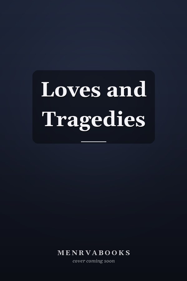 Loves and Tragedies