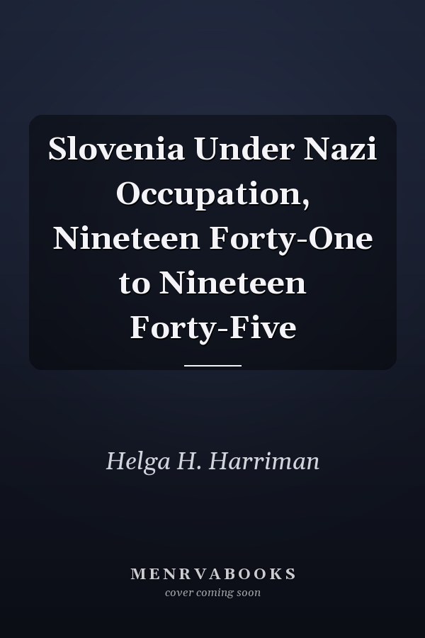 Slovenia Under Nazi Occupation, Nineteen Forty-One to Nineteen Forty-Five