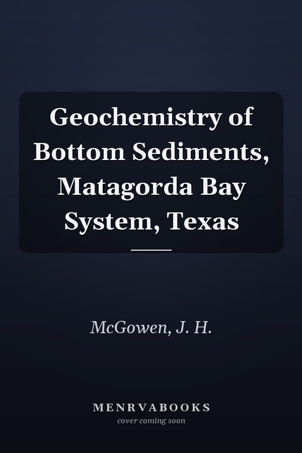 Geochemistry of Bottom Sediments, Matagorda Bay System, Texas