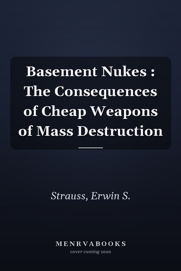 Basement Nukes : The Consequences of Cheap Weapons of Mass Destruction