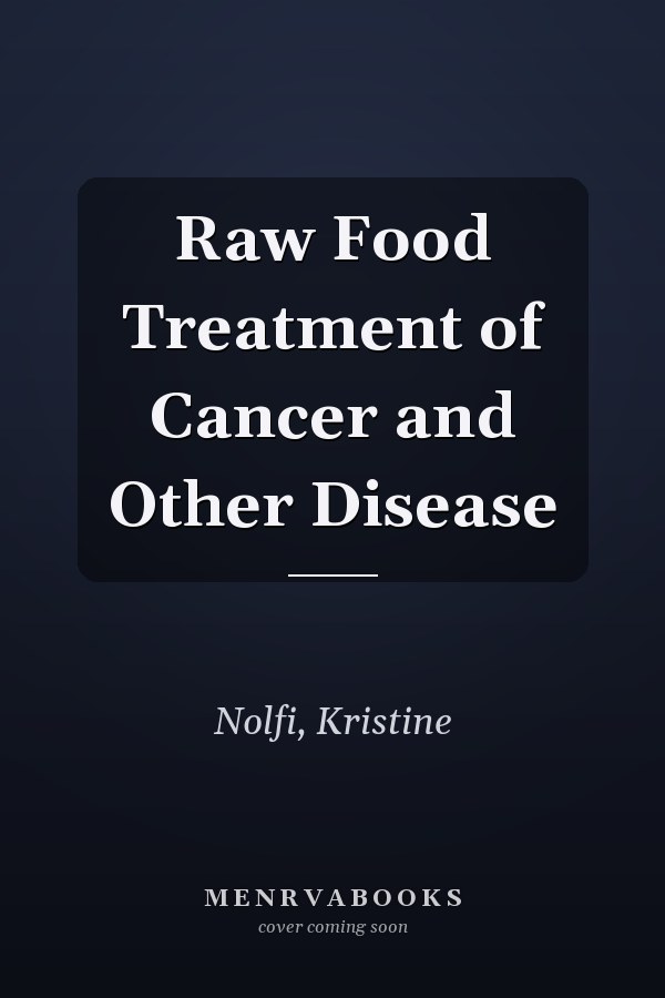 Raw Food Treatment of Cancer and Other Disease