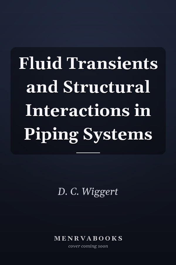 Fluid Transients and Structural Interactions in Piping Systems