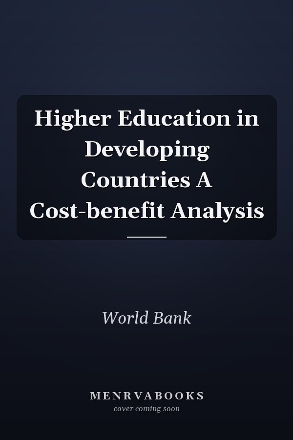 Higher Education in Developing Countries A Cost-benefit Analysis