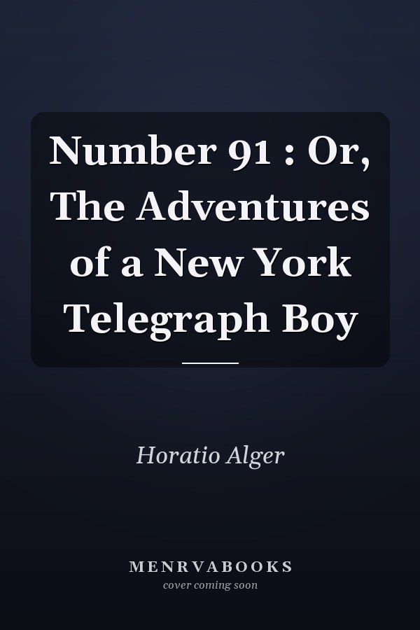 Number 91 : Or, The Adventures of a New York Telegraph Boy