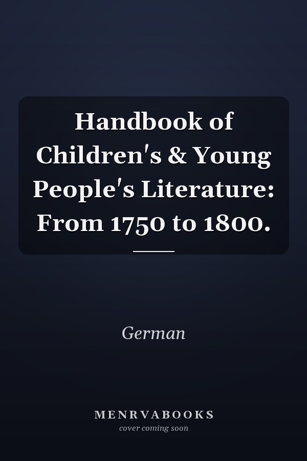 Handbook of Children's & Young People's Literature: From 1750 to 1800.