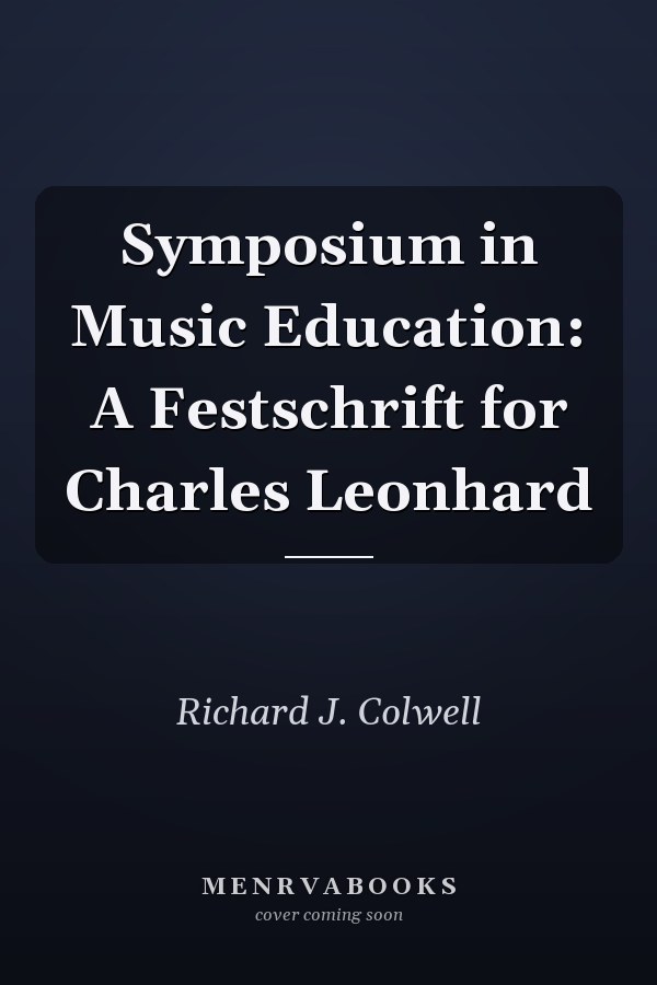 Symposium in Music Education: A Festschrift for Charles Leonhard