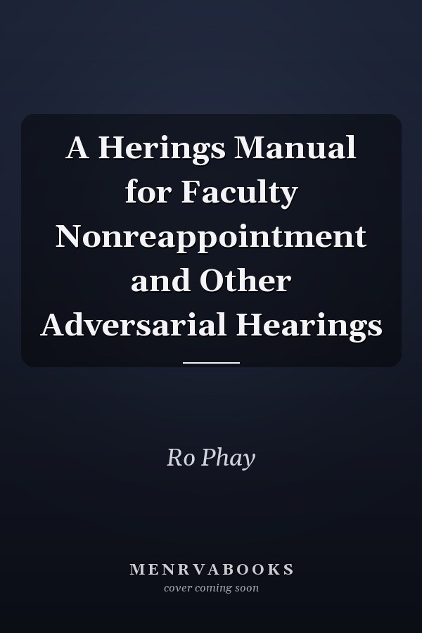 A Herings Manual for Faculty Nonreappointment and Other Adversarial Hearings