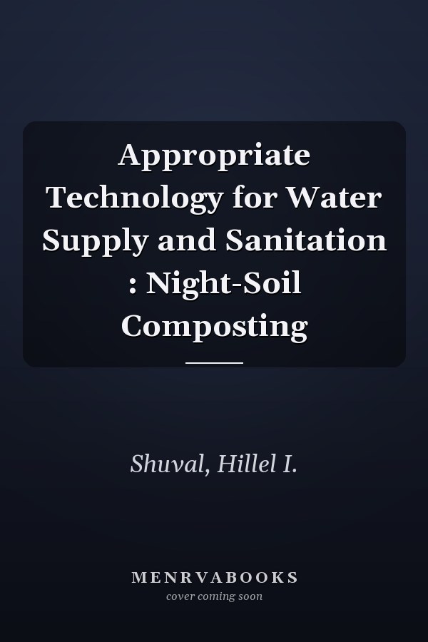 Appropriate Technology for Water Supply and Sanitation : Night-Soil Composting
