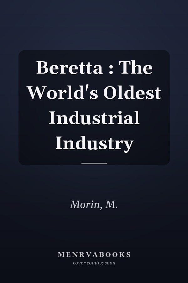Beretta : The World's Oldest Industrial Industry