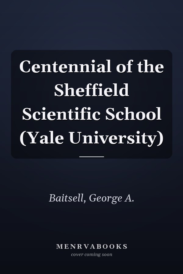 Centennial of the Sheffield Scientific School (Yale University)