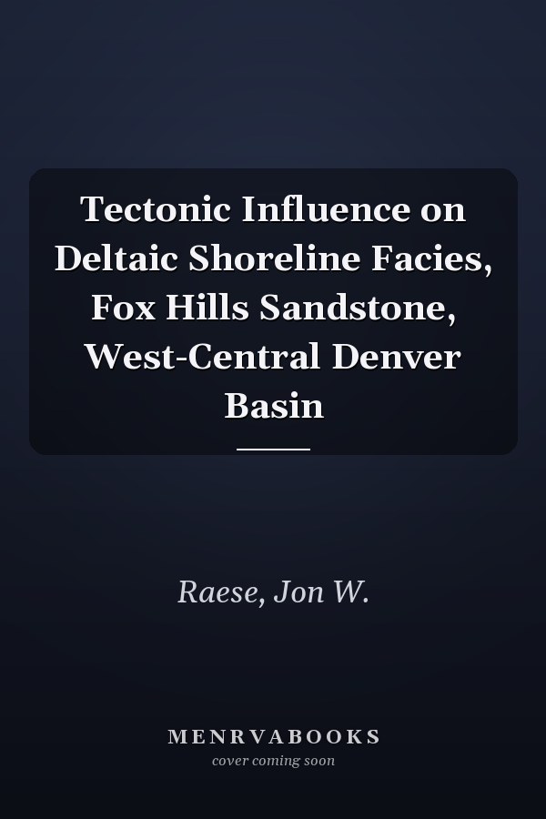 Tectonic Influence on Deltaic Shoreline Facies, Fox Hills Sandstone, West-Central Denver Basin