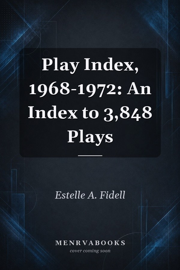 Play Index, 1968-1972: An Index to 3,848 Plays