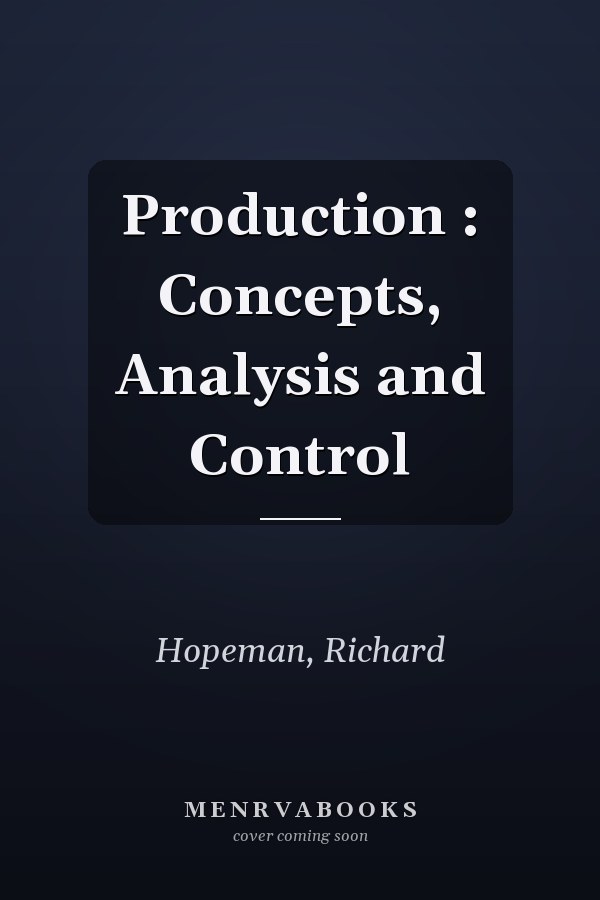 Production : Concepts, Analysis and Control