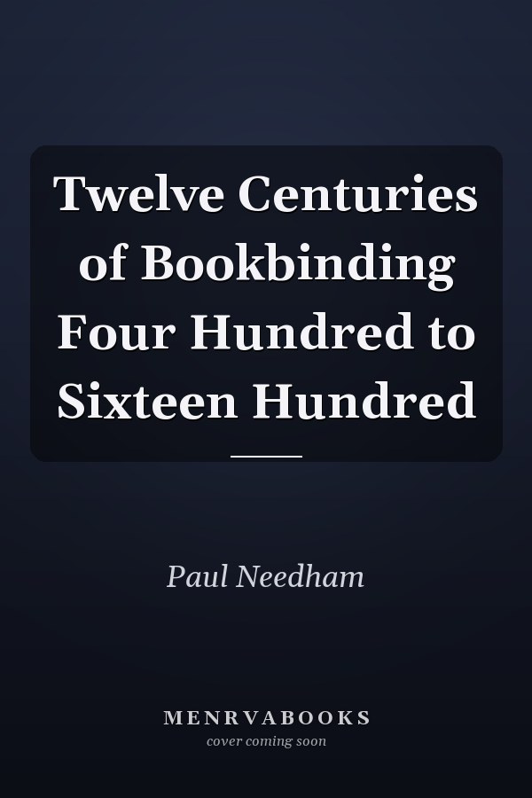Twelve Centuries of Bookbinding  Four Hundred to Sixteen Hundred